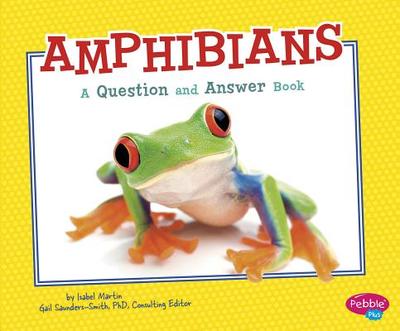 Amphibians: a Question and Answer Book (Animal Kingdom Questions and Answers) - Saunders-Smith, Gail, PhD (Consultant editor), and Martin, Isabel