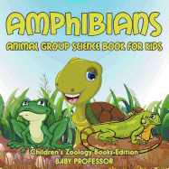 Amphibians: Animal Group Science Book For Kids Children's Zoology Books Edition