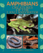 Amphibians: Creatures of the Land and Water - Maruska, Edward J