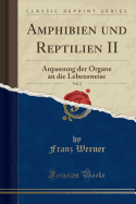 Amphibien Und Reptilien II, Vol. 2: Anpassung Der Organe an Die Lebensweise (Classic Reprint)