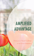 Amplified Advantage: Going to a "Good" College in an Era of Inequality