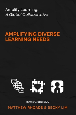Amplify Learning: A Global Collective - Amplifying Diverse Learning Needs: A Global Collective - - Rhoads, Matthew, and Lim, Becky