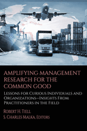 Amplifying Management Research for the Common Good: Lessons for Curious Individuals and Organizations - Insights From Practitioners in the Field