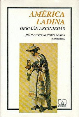 Am'rica Ladina - Arciniegas, German, and Zapata, Francisco G, and Arciniegas, Germn