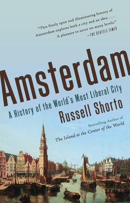 Amsterdam: A History of the World's Most Liberal City - Shorto, Russell