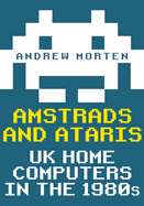 Amstrads and Ataris: UK Home Computers in the 1980s