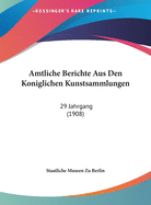 Amtliche Berichte Aus Den Koniglichen Kunstsammlungen: 29 Jahrgang (1908)