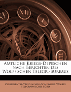 Amtliche Kriegs-Depeschen Nach Berichten Des Wolff'schen Telegr.-Bureaus; Volume 5