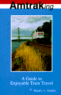 Amtraking: A Guide to Enjoyable Train Travel - Emeka, Mauris L