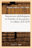 Amusemens Philologiques Ou Vari?t?s En Tous Genres. 2e ?dition