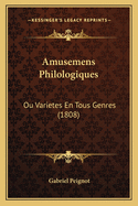 Amusemens Philologiques: Ou Varietes En Tous Genres (1808)