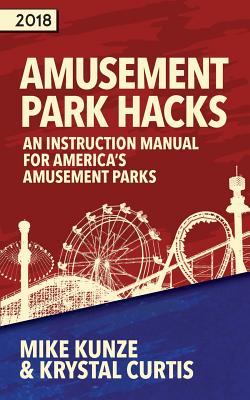 Amusement Park Hacks: An Instruction Manual for America's Amusement Parks - Krystal, Curtis