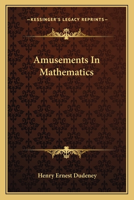 Amusements In Mathematics - Dudeney, Henry Ernest