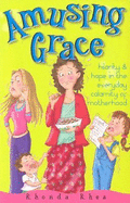 Amusing Grace: Hilarity & Hope in the Everyday Calamity of Motherhood - Rhea, Rhonda, and B01