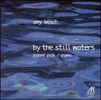 Amy Beach: By the Still Waters - Joanne Polk (piano)
