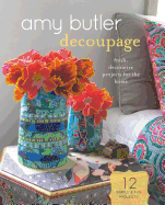 Amy Butler Decoupage: Fresh, Decorative Projects for the Home