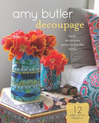 Amy Butler Decoupage: Fresh, Decorative Projects for the Home - Butler, Amy, and Butler, David (Photographer)