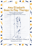 Amy Elizabeth Goes to Play Therapy: A Book to Assist Psychotherapists in Helping Young Children Understand and Benefit from Play Therapy
