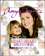 Amy Grant's Heart to Heart Bible Stories - Grant, Amy