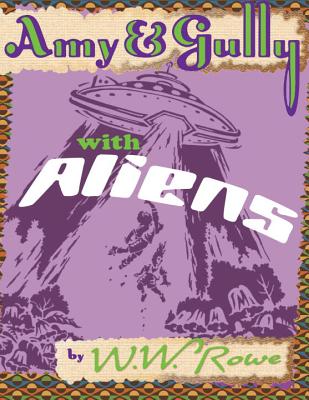 Amy & Gully with Aliens - Rowe, W W, Ph.D.