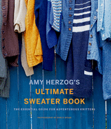 Amy Herzog's Sweater Sourcebook:: The Ultimate Guide for Adventurous Knitters