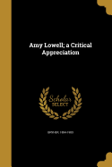 Amy Lowell; A Critical Appreciation