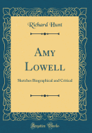 Amy Lowell: Sketches Biographical and Critical (Classic Reprint)