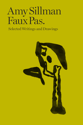 Amy Sillman: Faux Pas: Selected Writings and Drawings - Sillman, Amy, and Houette, Charlotte (Editor), and Lancien-Guilberteau, Franois (Editor)