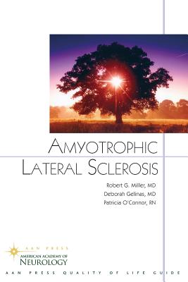 Amyotrophic Lateral Sclerosis - Miller, Robert G, Dr., MD, and Gelinas, Deborah, Dr., and O'Connor, Patricia, RN