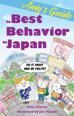 Amy's Guide to Best Behavior in Japan: Do It Right and Be Polite! - Chavez, Amy