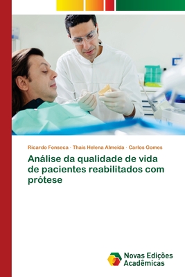 Anlise da qualidade de vida de pacientes reabilitados com pr?tese - Fonseca, Ricardo, and Almeida, Thais Helena, and Gomes, Carlos