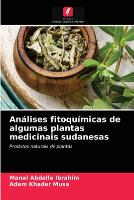 Anlises fitoqu?micas de algumas plantas medicinais sudanesas - Ibrahim, Manal Abdalla, and Musa, Adam Khader