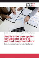 Anlisis de percepci?n estudiantil sobre la actitud emprendedora