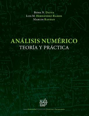 Anlisis Num?rico: Teor?a y Prctica - Hernandez-Ramos, Luis M, and Raydan, Marcos, and Datta, Biswa N