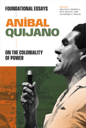 Anbal Quijano: Foundational Essays on the Coloniality of Power