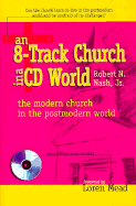 An 8-Track Church in a CD World: The Modern Church in the Postmodern World