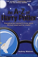 An A-Z of Harry Potter: Everything You Wanted to Know About the Boy Wizard and His Creator