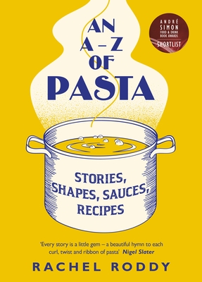 An A-Z of Pasta: Stories, Shapes, Sauces, Recipes - Roddy, Rachel