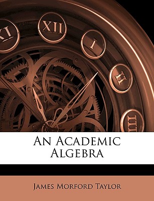 An Academic Algebra - Taylor, James Morford