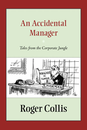 An Accidental Manager: Tales from the Corporate Jungle