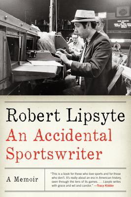 An Accidental Sportswriter: A Memoir - Lipsyte, Robert