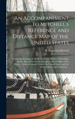 An Accompaniment to Mitchell's Reference and Distance Map of the United States: Containing an Index of All the Counties, Districts, Townships, Towns, &c., in the Union; Together With an Index of the Rivers ... Also, a General View of the United... - Mitchell, S Augustus (Samuel Augustu (Creator)