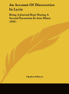 An Account of Discoveries in Lycia: Being a Journal Kept During a Second Excursion in Asia Minor (1841)