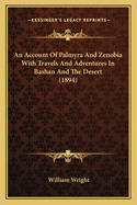 An Account Of Palmyra And Zenobia With Travels And Adventures In Bashan And The Desert (1894)