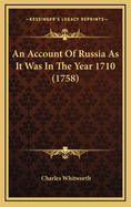 An Account of Russia as It Was in the Year 1710 (1758)