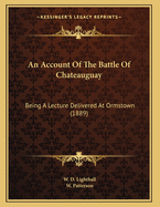 An Account Of The Battle Of Chateauguay: Being A Lecture Delivered At Ormstown (1889)