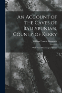 An Account of the Caves of Ballybunian, County of Kerry: With Some Minerological Details