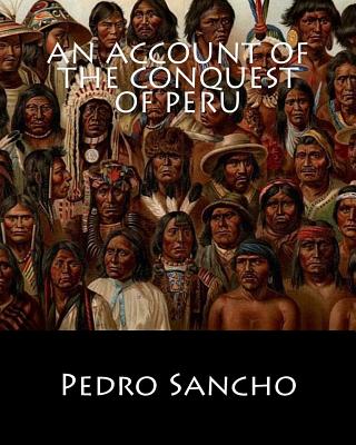 An Account of the Conquest of Peru - Sancho, Pedro