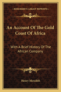 An Account Of The Gold Coast Of Africa: With A Brief History Of The African Company