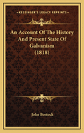 An Account of the History and Present State of Galvanism (1818)